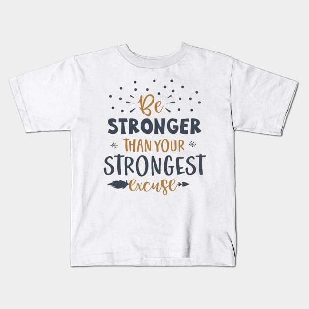 Be Stronger Than Your Strongest excuse Kids T-Shirt by zoomade
